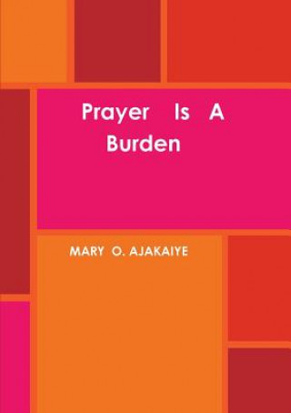 Kniha Prayer is A Burden Mary O Ajakaiye