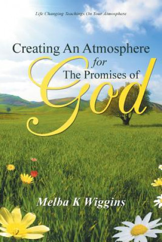 Книга Creating An Atmosphere For The Promises Of God Melba K Wiggins