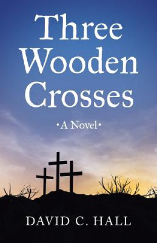 Knjiga Three Wooden Crosses David C Hall