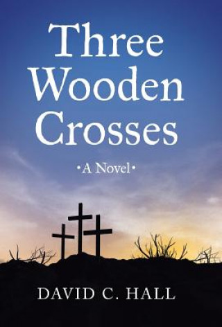 Kniha Three Wooden Crosses David C Hall