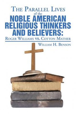 Kniha Parallel Lives of the Noble American Religious Thinkers vs. Believers William H Benson