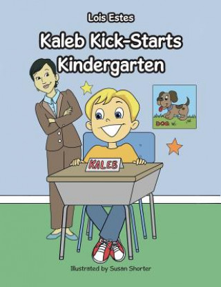 Könyv Kaleb Kick-Starts Kindergarten Lois Estes