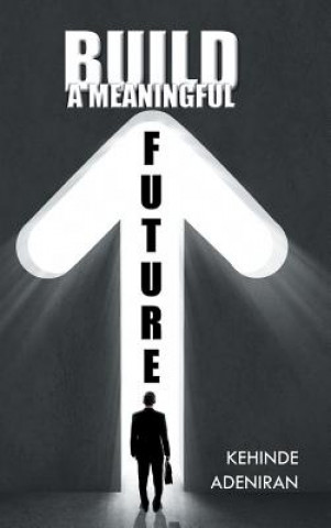 Книга Build a Meaningful Future Kehinde Adeniran