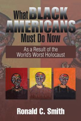 Kniha What Black Americans Must Do Now Ronald C Smith