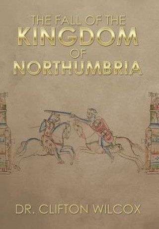 Carte Fall of the Kingdom of Northumbria Dr Clifton Wilcox