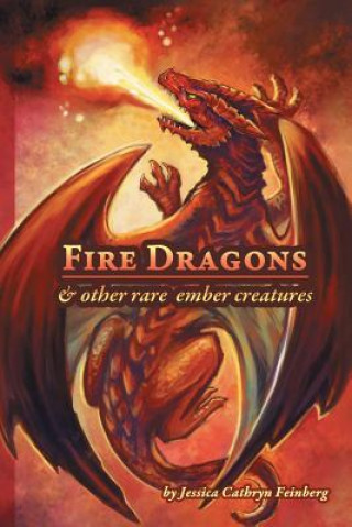 Kniha Fire Dragons & Other Rare Ember Creatures Jessica Feinberg