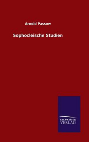 Könyv Sophocleische Studien Arnold Passow