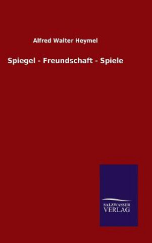 Könyv Spiegel - Freundschaft - Spiele Alfred Walter Heymel