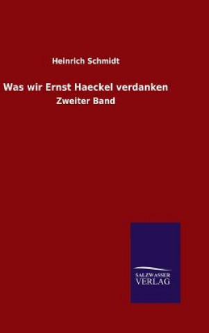 Könyv Was wir Ernst Haeckel verdanken Heinrich Schmidt