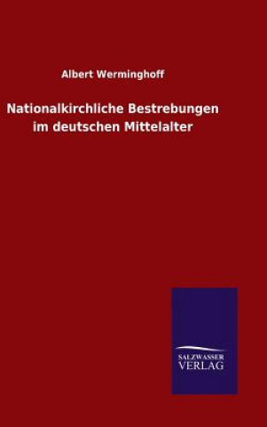 Kniha Nationalkirchliche Bestrebungen im deutschen Mittelalter Albert Werminghoff