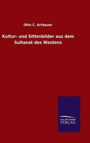 Kniha Kultur- und Sittenbilder aus dem Sultanat des Westens Otto C Artbauer