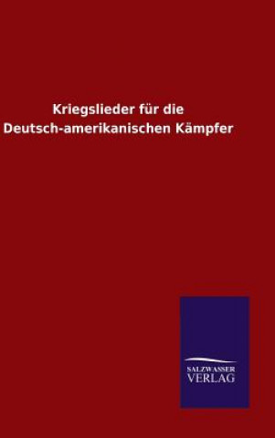 Kniha Kriegslieder fur die Deutsch-amerikanischen Kampfer Ohne Autor