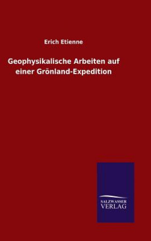 Książka Geophysikalische Arbeiten auf einer Groenland-Expedition Erich Etienne