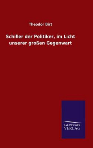 Buch Schiller der Politiker, im Licht unserer grossen Gegenwart Theodor Birt