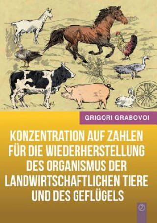 Könyv Konzentration auf Zahlen fur die Wiederherstellung des Organismus der landwirtschaftlichen Tiere und des Geflugels (GERMAN Version) Grigori Grabovoi