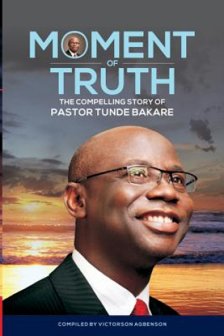 Könyv Moment of Truth. The Compelling Story of Pastor Tunde Bakare 