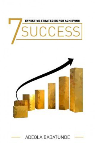 Kniha 7 Effective Strategies for Achieving Success Adeola Babatunde