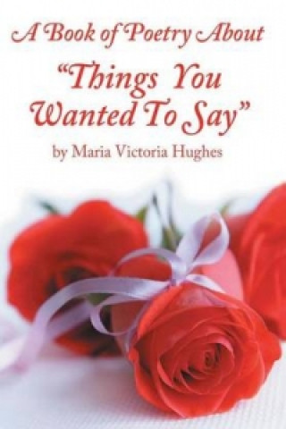 Book Book of Poetry About Things You Wanted to Say Maria Victoria Hughes