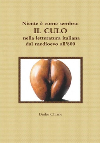 Kniha Niente e come sembra: IL CULO nella letteratura italiana dal medioevo all'800 Duilio Chiarle