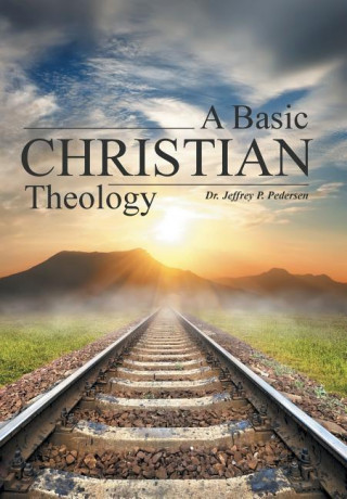 Kniha Basic Christian Theology Dr Jeffrey P Pedersen