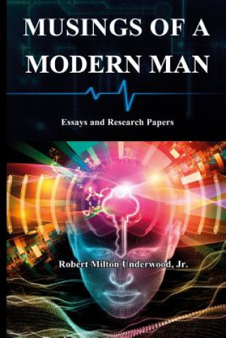 Kniha Musings of a Modern Man: Essays and Research Papers Jr Robert Milton Underwood