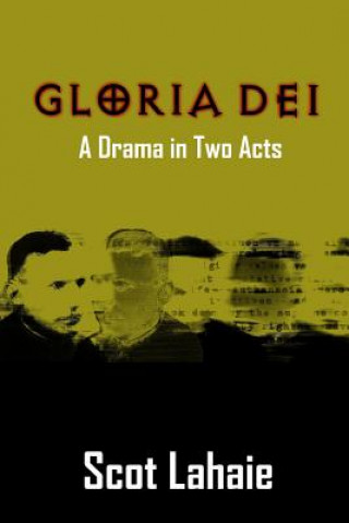 Knjiga Gloria Dei: A Drama in Two Acts Scot Lahaie