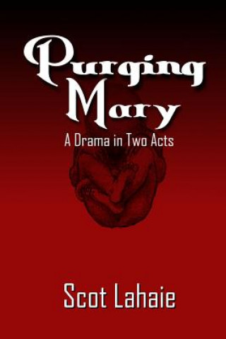 Carte Purging Mary: A Drama in Two Acts Scot Lahaie