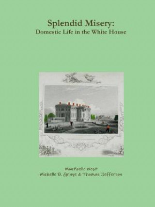 Buch Splendid Misery: Domestic Life in the White House Monticello West