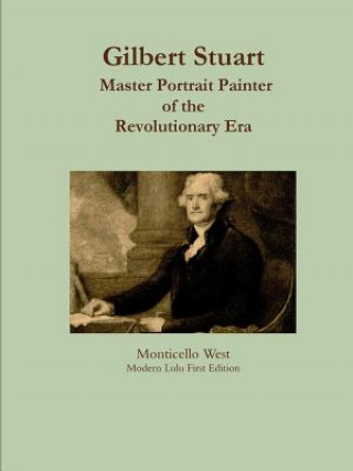 Książka Gilbert Stuart: Master Portrait Painter Monticello West