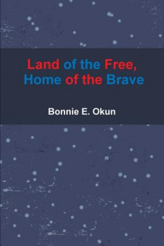 Könyv Land of the Free, Home of the Brave Bonnie E Okun