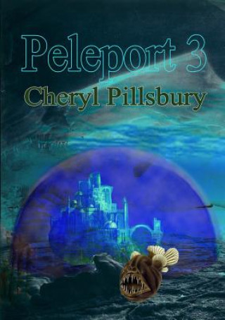 Kniha Peleport 3 - the Underwater World Cheryl T Pillsbury