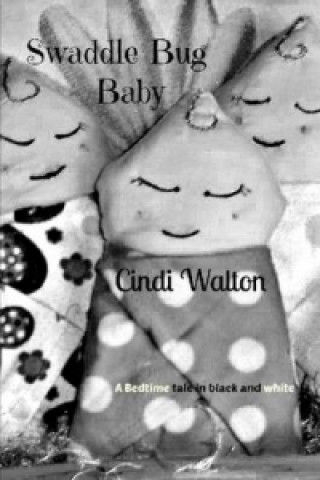 Libro Swaddle Bug Baby: a Bedtime Tale in Black and White Cindi Walton