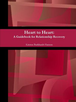 Kniha Heart to Heart: A Guidebook for Relationship Recovery Kristen Burkhardt-Hanson