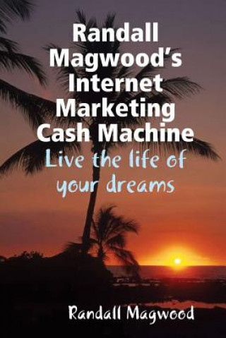 Kniha Randall Magwood's Internet Marketing Cash Machine Randall Magwood