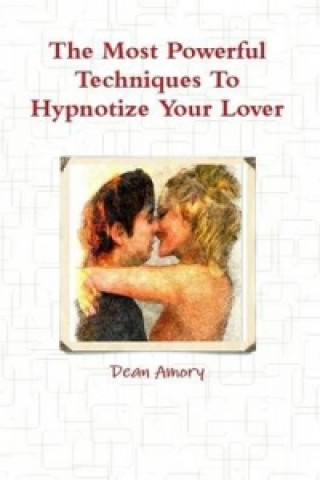 Książka Most Powerful Techniques to Hypnotize Your Lover Dean Amory