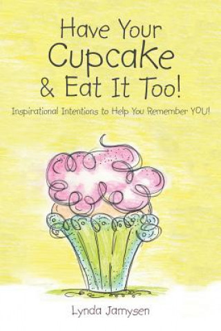 Kniha Have Your Cupcake & Eat It Too! Lynda Jamysen