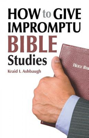 Carte How to Give Impromptu Bible Studies Kraid I Ashbaugh