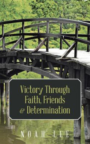 Book Victory Through Faith, Friends & Determination Noah Lee