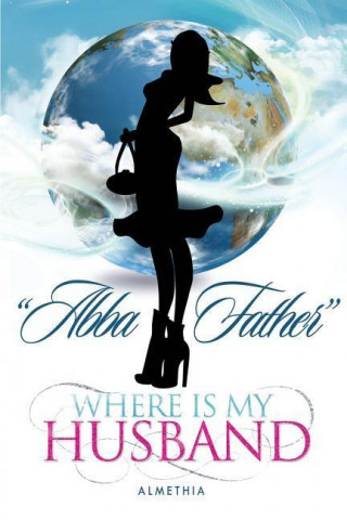 Libro Abba Father Where Is My Husband Almethia