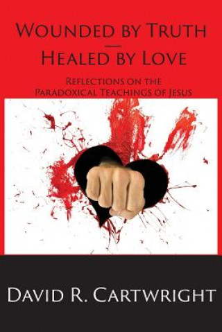 Kniha Wounded by Truth - Healed by Love David R Cartwright