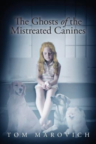 Książka Ghosts of the Mistreated Canines Tom Marovich