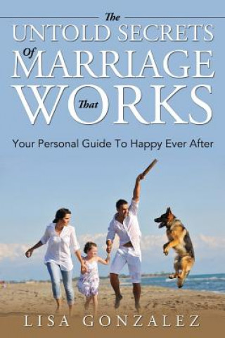 Kniha Untold Secrets Of A Marriage That Works Lisa Gonzalez