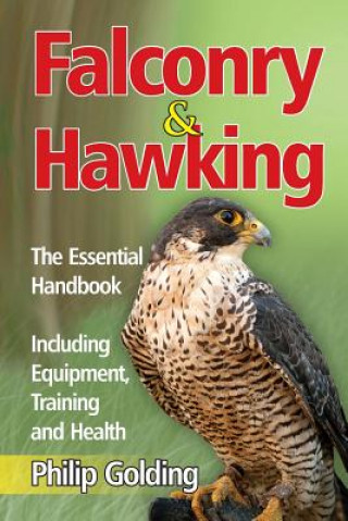 Könyv Falconry & Hawking - The Essential Handbook - Including Equipment, Training and Health Philip Golding