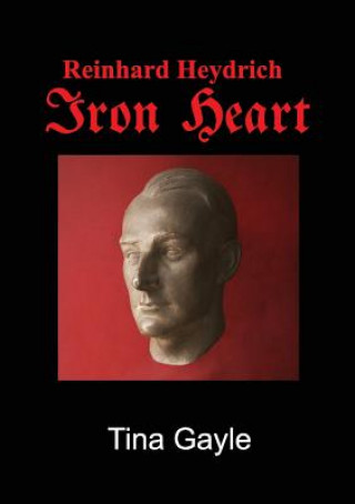 Könyv Reinhard Heydrich Iron Heart Tina Gayle