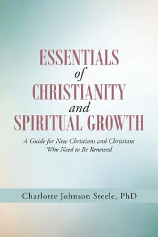 Knjiga Essentials of Christianity and Spiritual Growth Phd Charlotte Johnson Steele