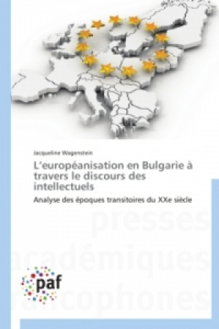 Kniha L Europeanisation En Bulgarie A Travers Le Discours Des Intellectuels Wagenstein Jacqueline