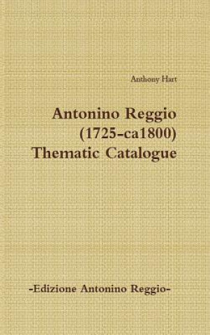Книга Antonino Reggio (1725-ca1800) - Thematic Catalogue Anthony Hart