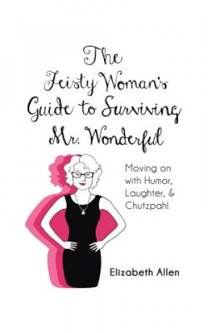 Könyv Feisty Woman's Guide to Surviving Mr. Wonderful Elizabeth Allen