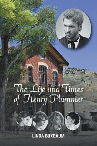 Knjiga Life and Times of Henry Plummer Linda Buxbaum