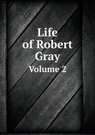 Carte Life of Robert Gray Volume 2 Charles Gray